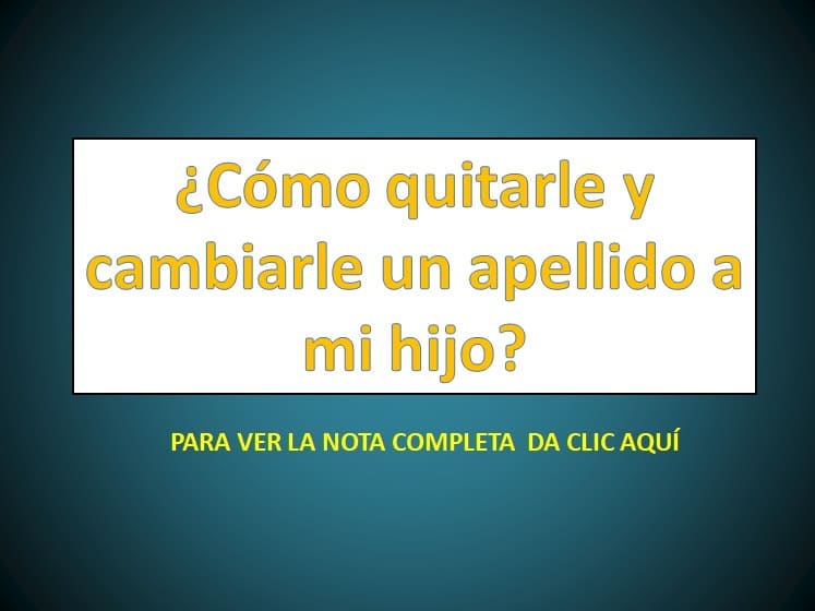 Cómo cambiar el apellido familiar 1 Cómo quitarle y cambiarle un apellido a mi hijo? - derechomexicano ...