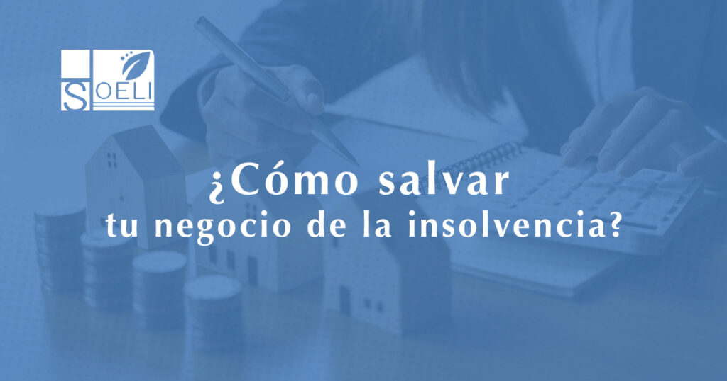 Cómo salvar tu negocio de la insolvencia? - Soeli Consulting